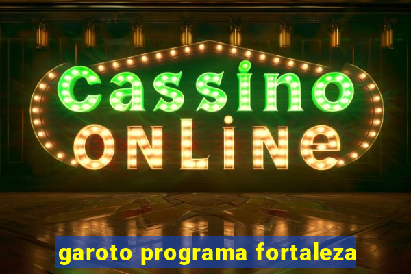 garoto programa fortaleza